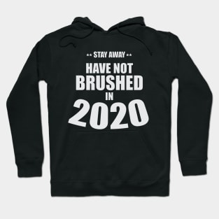 Stay Away - Have Not Brushed in 2020 Hoodie